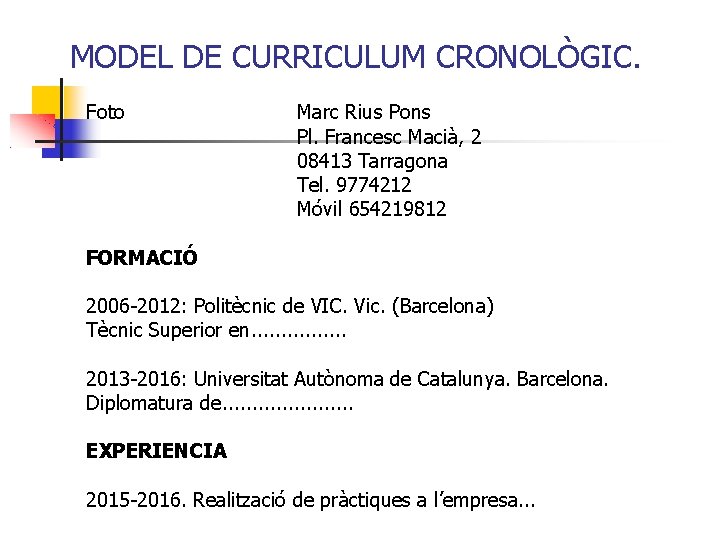 MODEL DE CURRICULUM CRONOLÒGIC. Foto Marc Rius Pons Pl. Francesc Macià, 2 08413 Tarragona