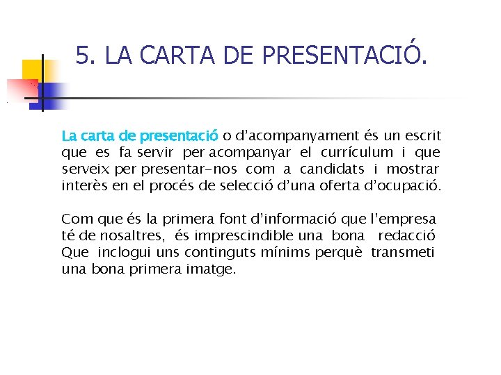 5. LA CARTA DE PRESENTACIÓ. La carta de presentació o d’acompanyament és un escrit