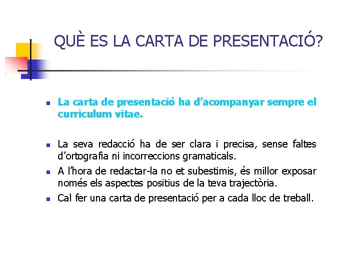 QUÈ ES LA CARTA DE PRESENTACIÓ? La carta de presentació ha d’acompanyar sempre el