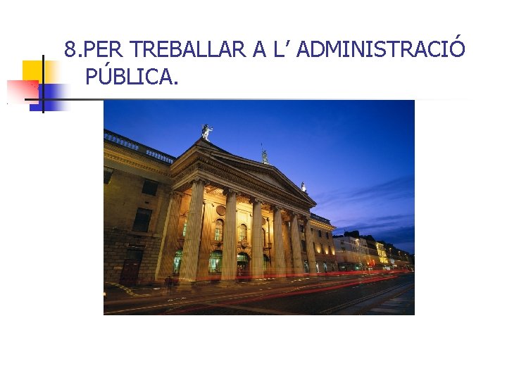 8. PER TREBALLAR A L’ ADMINISTRACIÓ PÚBLICA. 