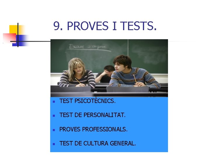 9. PROVES I TESTS. TEST PSICOTÈCNICS. TEST DE PERSONALITAT. PROVES PROFESSIONALS. TEST DE CULTURA