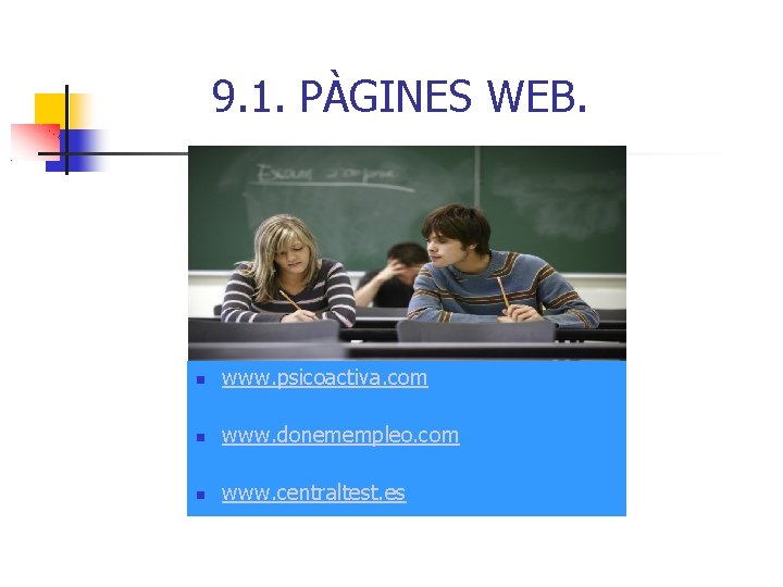 9. 1. PÀGINES WEB. www. psicoactiva. com www. donemempleo. com www. centraltest. es 