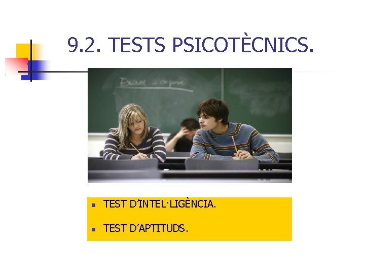9. 2. TESTS PSICOTÈCNICS. TEST D’INTEL·LIGÈNCIA. TEST D’APTITUDS. 