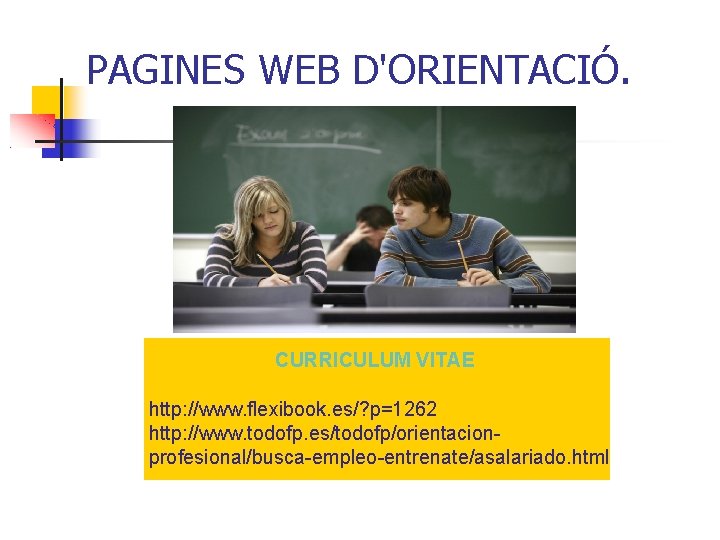 PAGINES WEB D'ORIENTACIÓ. CURRICULUM VITAE http: //www. flexibook. es/? p=1262 http: //www. todofp. es/todofp/orientacionprofesional/busca-empleo-entrenate/asalariado.