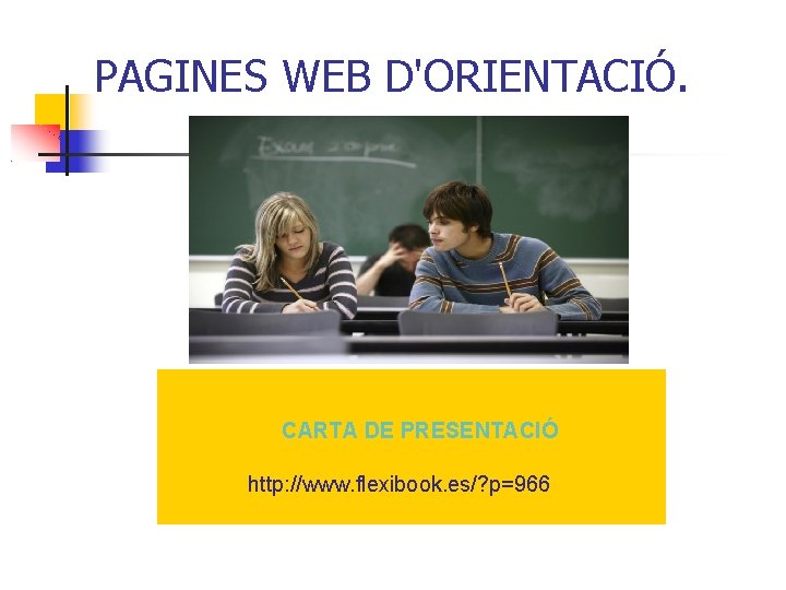 PAGINES WEB D'ORIENTACIÓ. CARTA DE PRESENTACIÓ http: //www. flexibook. es/? p=966 