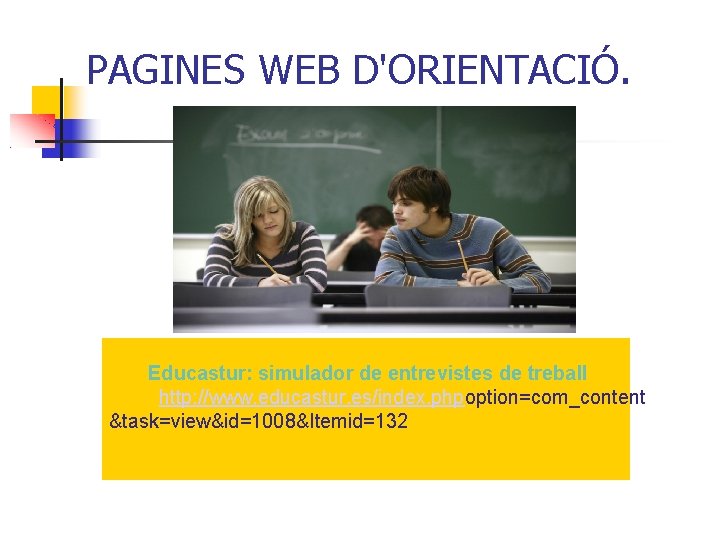 PAGINES WEB D'ORIENTACIÓ. Educastur: simulador de entrevistes de treball http: //www. educastur. es/index. phpoption=com_content