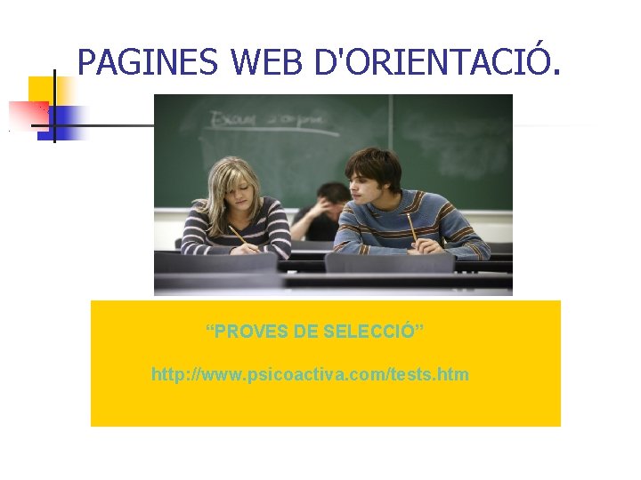 PAGINES WEB D'ORIENTACIÓ. “PROVES DE SELECCIÓ” http: //www. psicoactiva. com/tests. htm 