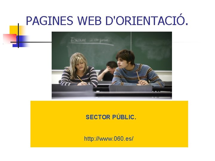 PAGINES WEB D'ORIENTACIÓ. SECTOR PÚBLIC. http: //www. 060. es/ 