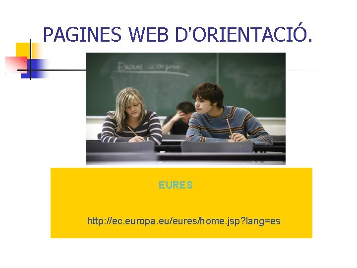 PAGINES WEB D'ORIENTACIÓ. EURES http: //ec. europa. eu/eures/home. jsp? lang=es 