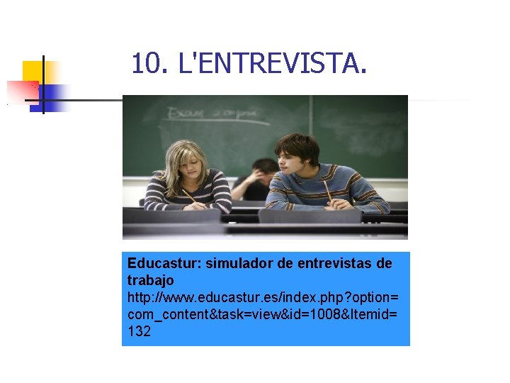 10. L'ENTREVISTA. Educastur: simulador de entrevistas de trabajo http: //www. educastur. es/index. php? option=