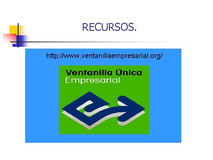 RECURSOS. http: //www. ventanillaempresarial. org/ 