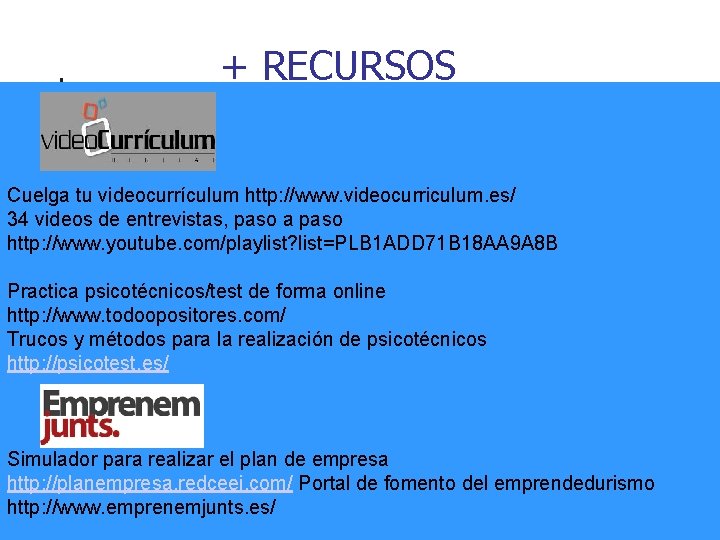 + RECURSOS Cuelga tu videocurrículum http: //www. videocurriculum. es/ 34 videos de entrevistas, paso