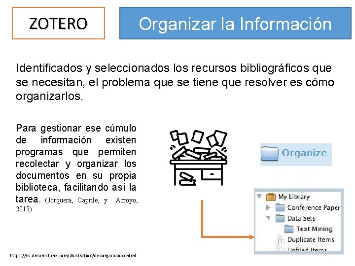 ZOTERO Organizar la Información Identificados y seleccionados los recursos bibliográficos que se necesitan, el