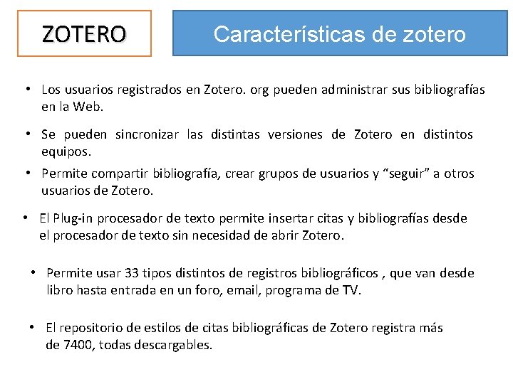 ZOTERO Características de zotero • Los usuarios registrados en Zotero. org pueden administrar sus