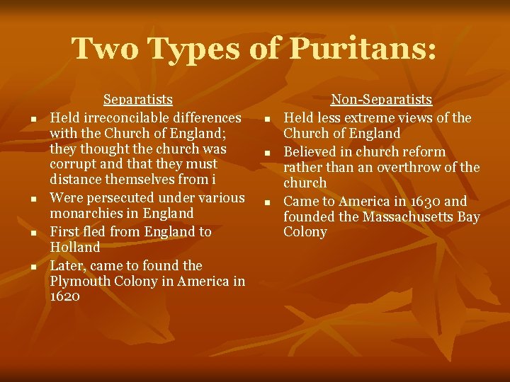 Two Types of Puritans: n n Separatists Held irreconcilable differences with the Church of