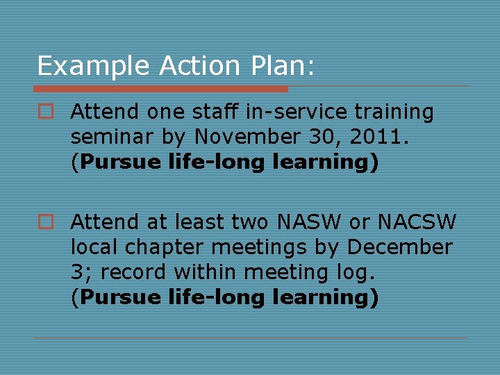 Example Action Plan: o Attend one staff in-service training seminar by November 30, 2011.