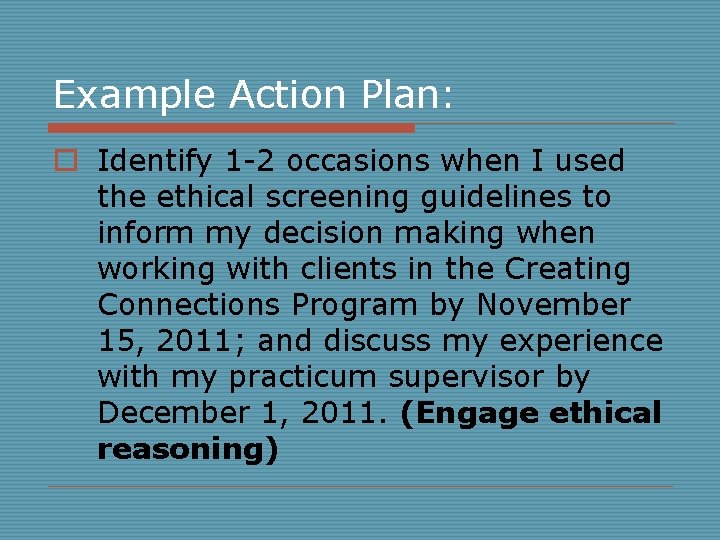 Example Action Plan: o Identify 1 -2 occasions when I used the ethical screening