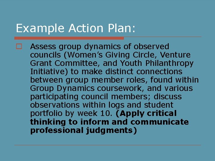 Example Action Plan: o Assess group dynamics of observed councils (Women’s Giving Circle, Venture
