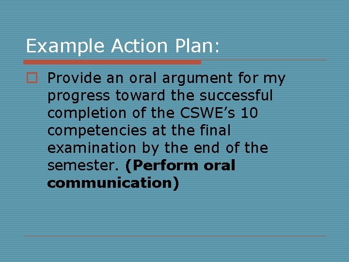 Example Action Plan: o Provide an oral argument for my progress toward the successful