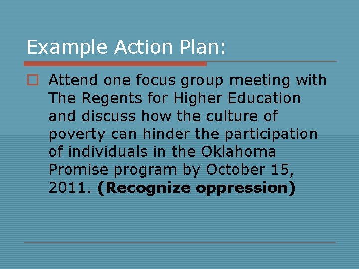 Example Action Plan: o Attend one focus group meeting with The Regents for Higher