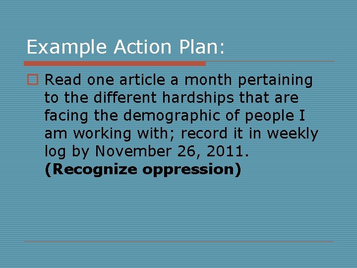 Example Action Plan: o Read one article a month pertaining to the different hardships