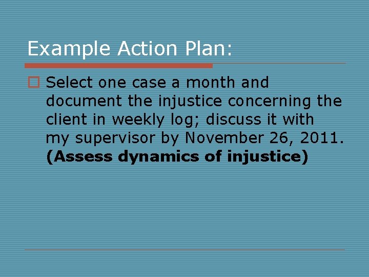 Example Action Plan: o Select one case a month and document the injustice concerning