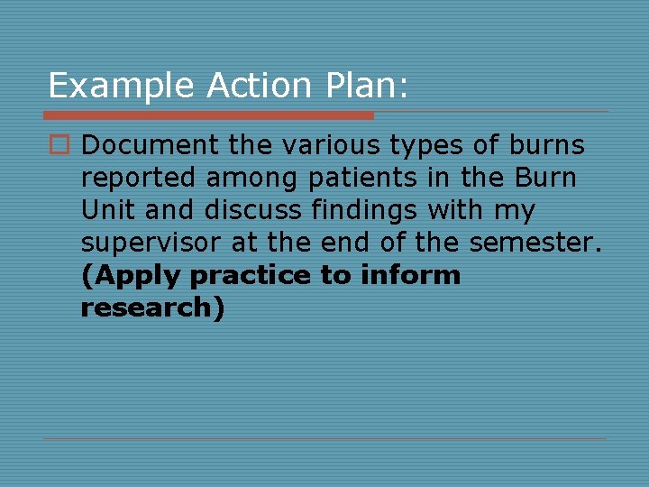 Example Action Plan: o Document the various types of burns reported among patients in