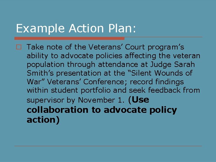 Example Action Plan: o Take note of the Veterans’ Court program’s ability to advocate
