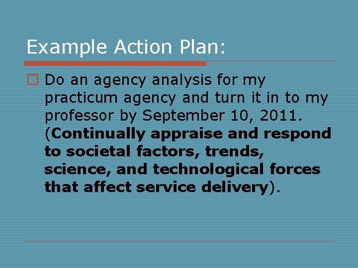 Example Action Plan: o Do an agency analysis for my practicum agency and turn