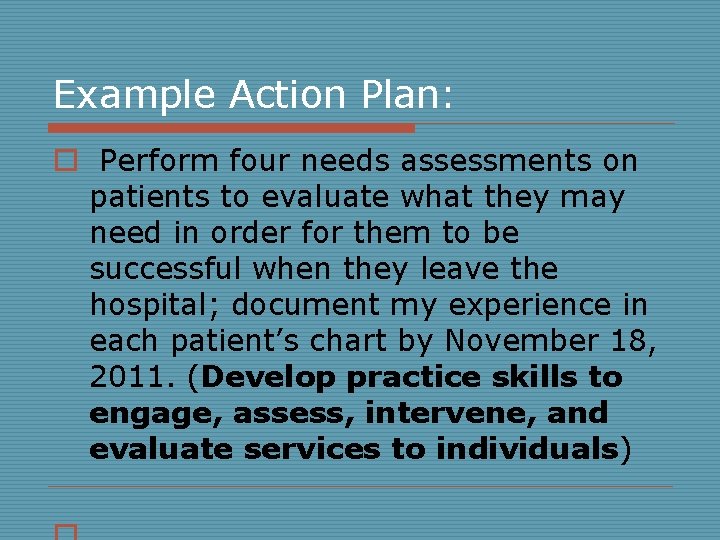 Example Action Plan: o Perform four needs assessments on patients to evaluate what they