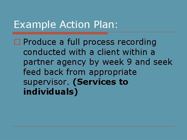 Example Action Plan: o Produce a full process recording conducted with a client within