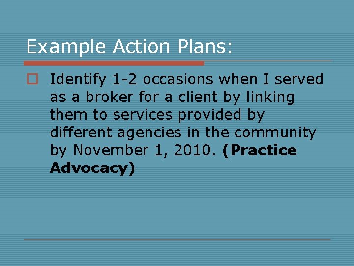 Example Action Plans: o Identify 1 -2 occasions when I served as a broker