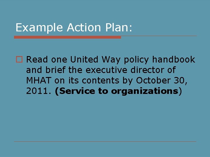 Example Action Plan: o Read one United Way policy handbook and brief the executive