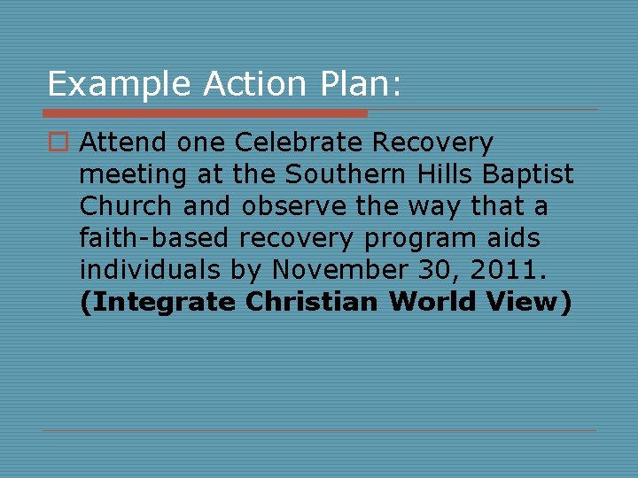Example Action Plan: o Attend one Celebrate Recovery meeting at the Southern Hills Baptist