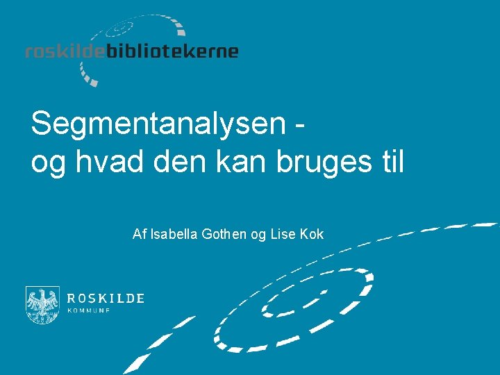 Segmentanalysen og hvad den kan bruges til Af Isabella Gothen og Lise Kok 