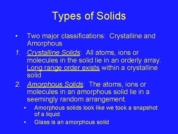 Types of Solids • Two major classifications: Crystalline and Amorphous 1. Crystalline Solids: All