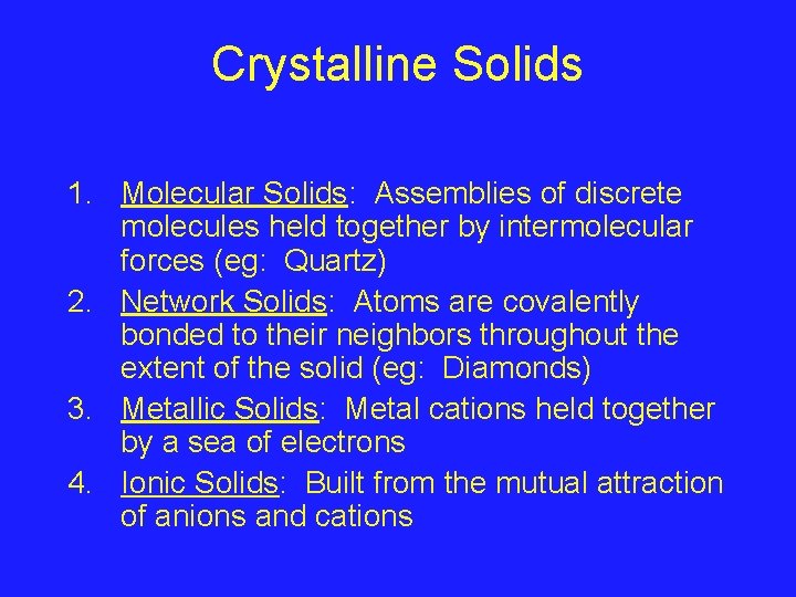 Crystalline Solids 1. Molecular Solids: Assemblies of discrete molecules held together by intermolecular forces