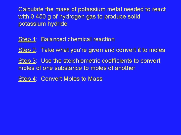 Calculate the mass of potassium metal needed to react with 0. 450 g of