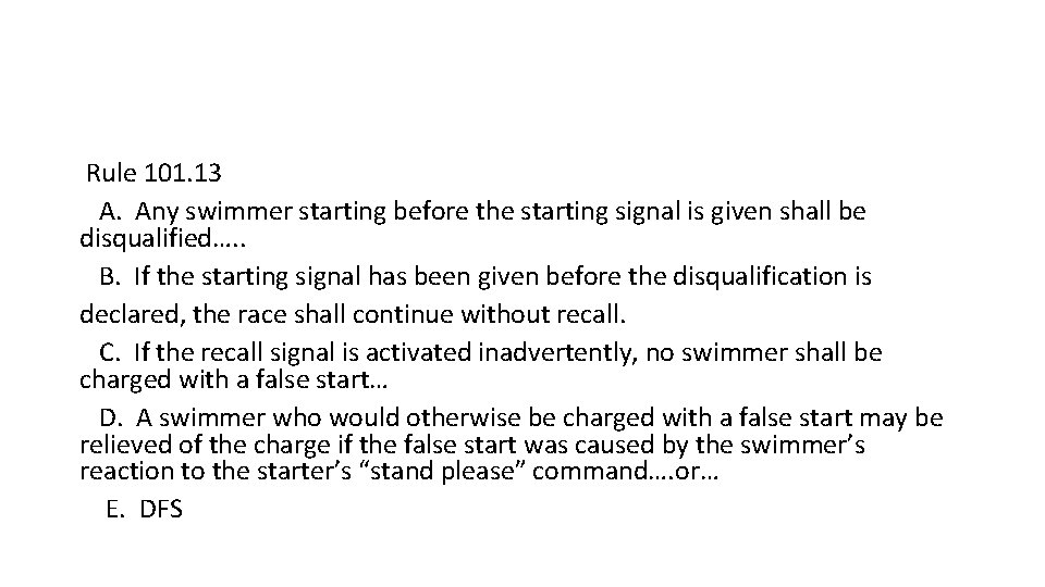 Rule 101. 13 A. Any swimmer starting before the starting signal is given shall