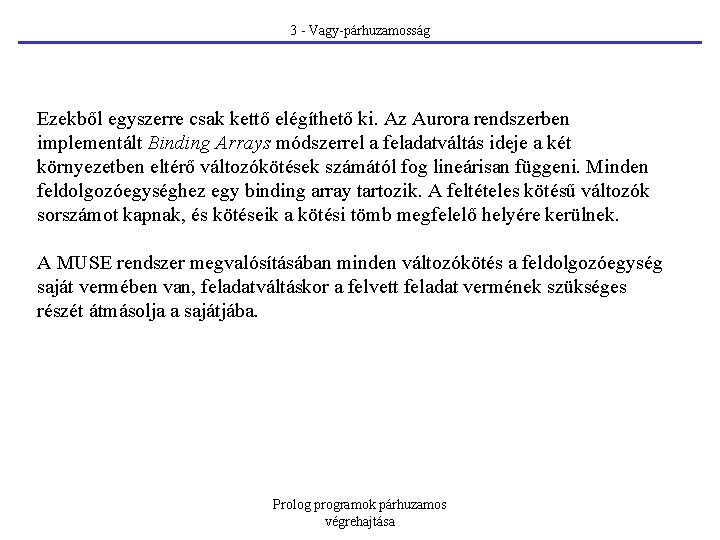 3 - Vagy-párhuzamosság Ezekből egyszerre csak kettő elégíthető ki. Az Aurora rendszerben implementált Binding