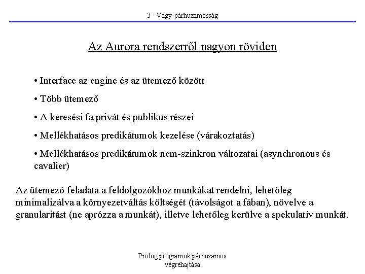 3 - Vagy-párhuzamosság Az Aurora rendszerről nagyon röviden • Interface az engine és az