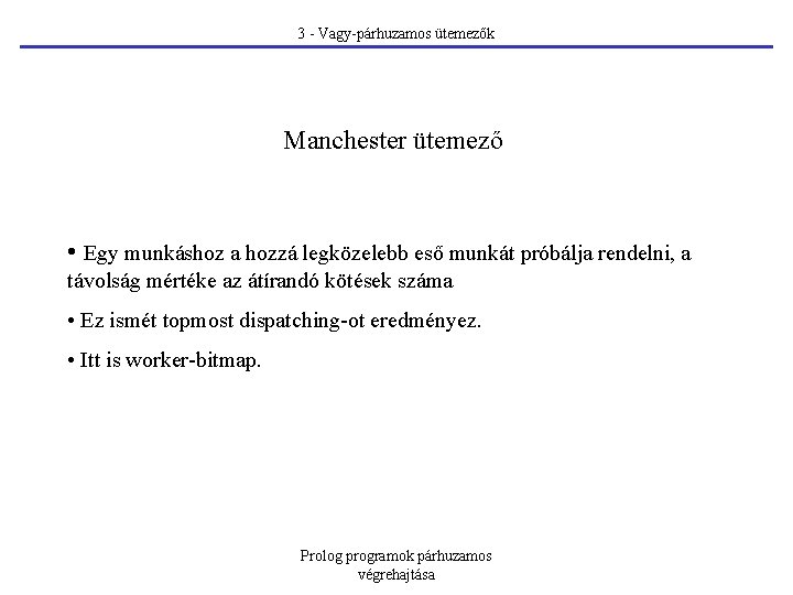 3 - Vagy-párhuzamos ütemezők Manchester ütemező • Egy munkáshoz a hozzá legközelebb eső munkát