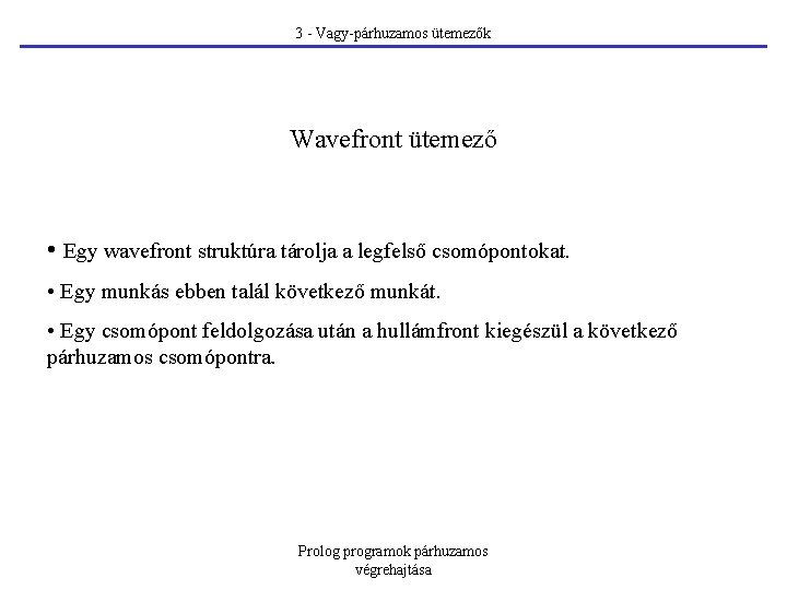 3 - Vagy-párhuzamos ütemezők Wavefront ütemező • Egy wavefront struktúra tárolja a legfelső csomópontokat.