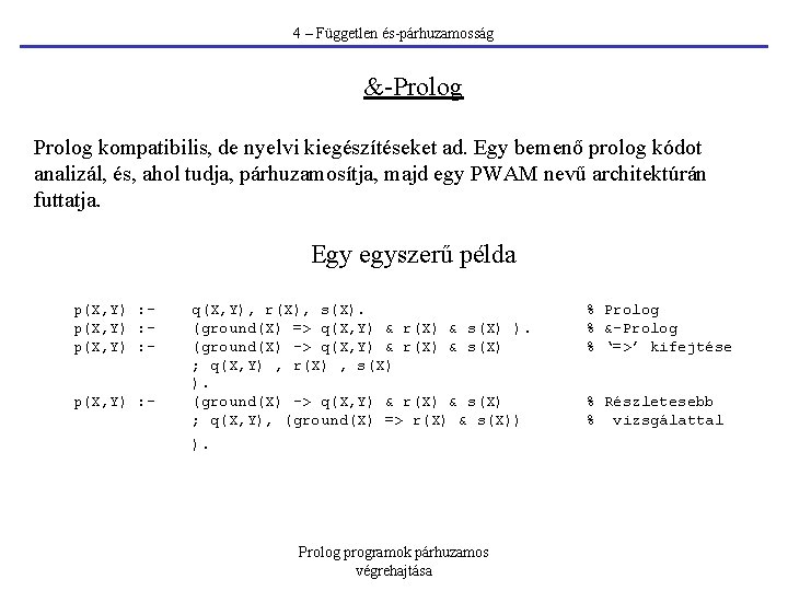 4 – Független és-párhuzamosság &-Prolog kompatibilis, de nyelvi kiegészítéseket ad. Egy bemenő prolog kódot