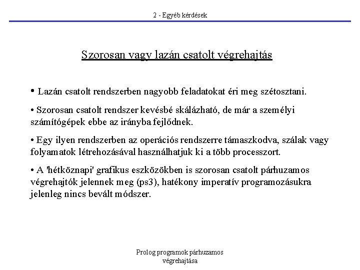 2 - Egyéb kérdések Szorosan vagy lazán csatolt végrehajtás • Lazán csatolt rendszerben nagyobb