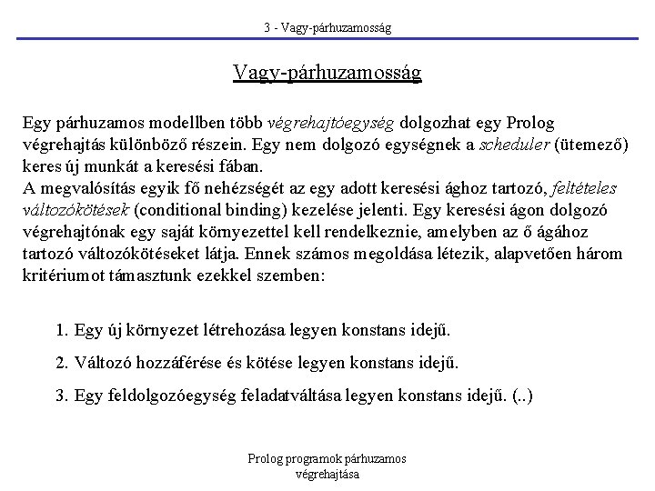 3 - Vagy-párhuzamosság Egy párhuzamos modellben több végrehajtóegység dolgozhat egy Prolog végrehajtás különböző részein.