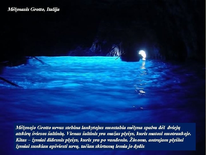 Mėlynasis Grotto, Italija Mėlynojo Grotto urvas stebina lankytojus nuostabia mėlyna spalva dėl dviejų atskirų