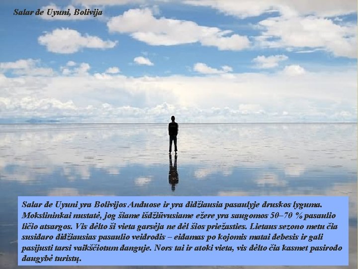 Salar de Uyuni, Bolivija Salar de Uyuni yra Bolivijos Anduose ir yra didžiausia pasaulyje