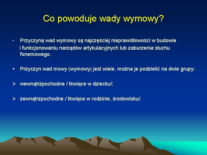 Co powoduje wady wymowy? • Przyczyną wad wymowy są najczęściej nieprawidłowości w budowie i