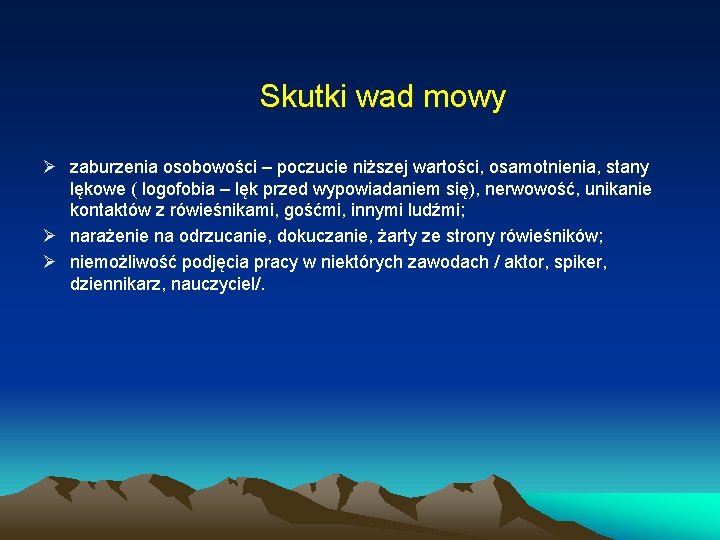 Skutki wad mowy Ø zaburzenia osobowości – poczucie niższej wartości, osamotnienia, stany lękowe (